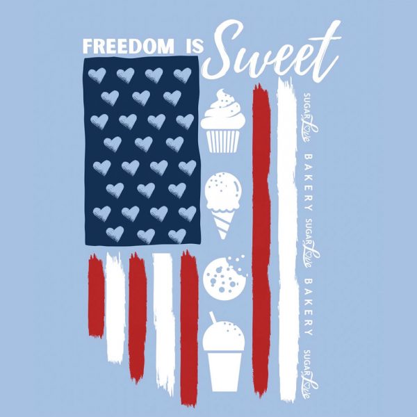 Freedom is Sweet Sugar Love Bakery Tshirt